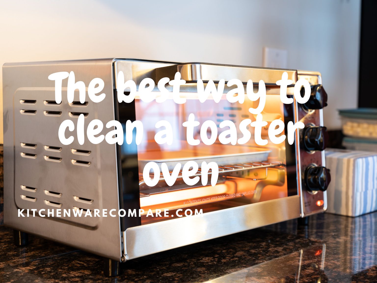The Best Way To Clean A Toaster Oven Kitchenware Compare